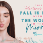 This Valentine’s Day, Love the Woman in the Mirror